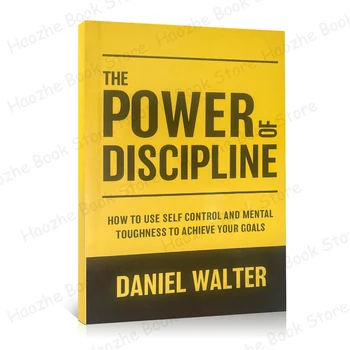 Puterea de a Disciplina: Cum să Utilizați Controlul de Sine si Tenacitate Mentale pentru a Atinge Obiectivele Dvs. de Daniel Walter engleză Paperback