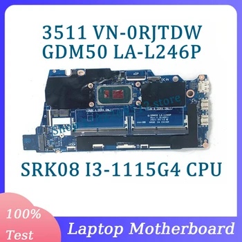 VN-0RJTDW 0RJTDW RJTDW NC-0RJTDW Placa de baza LA-L246P Pentru Dell 3511 Laptop Placa de baza Cu SRK08 I3-1115G4 CPU 100% Testat Bun