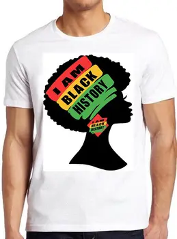 Eu Sunt Negru Istoria Femeie Afro Regina Noutate Bărbați Femei Top Cadou Tee Tricou M499